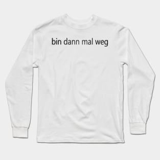 bin dann mal weg Long Sleeve T-Shirt